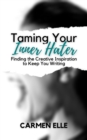 Image for Taming Your Inner Hater: Finding the Creative Inspiration to Keep You Writing