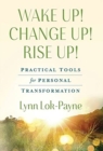 Image for Wake Up! Change Up! Rise Up! : Practical Tools for Personal Transformation