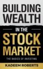 Image for Building Wealth in the Stock Market : The Basics of Investing