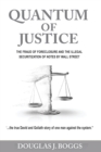 Image for Quantum of Justice - The Fraud of Foreclosure and the Illegal Securitization of Notes by Wall Street