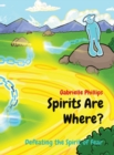 Image for Spirits Are Where? : Defeating the Spirit of Fear