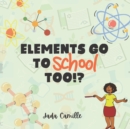 Image for Elements Go To School Too!?