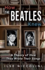 Image for How The Beatles Knew : A Theory of How They Wrote Their Songs