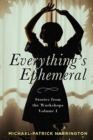 Image for Everything&#39;s Ephemeral : Stories from the Workshops Volume I