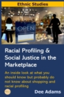 Image for Racial Profiling and Social Justice in the Marketplace : An Inside Look at What You Should Know But Probably Do Not Know about Shopping and Racial Profiling