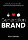 Image for Generation Brand : Controlling Your Life-Brand for Likes, Loves and Career Advancement