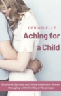 Image for Aching for a Child : Emotional, Spiritual, and Ethical Insights for Women Struggling with Infertility or Miscarriage