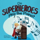 Image for Do Superheroes Play the Piano?