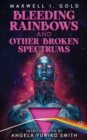 Image for Bleeding Rainbows and Other Broken Spectrums