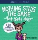 Image for Nothing Stays the Same, But That&#39;s Okay : A Book to Read When Everything (or Anything) Changes