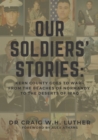 Image for Our Soldiers&#39; Stories : Kern County Goes to War-From the Beaches of Normandy to the Deserts of Iraq
