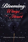 Image for Blooming: Wings Of The Heart: &quot;Allow THY Wings To Fly&quot;