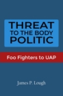 Image for Threat to the Body Politic: Foo Fighters to UAP