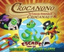 Image for Crocanono the Curiously Adventurous Crocanaut : Escape From the Southern Sour Gummy Glades