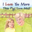 Image for I Love You More Than Pigs Love Mud!