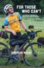 Image for For Those Who Can&#39;t : The Story of the First U.S. North-South Bicycle Record