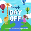Image for An Animal&#39;s Day Off : A Silly, Rhyming Children&#39;s Picture Book to Spark Imagination