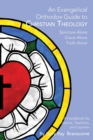 Image for An Evangelical Orthodox Guide to Christian Theology