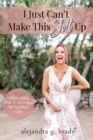 Image for I Just Can&#39;t Make This Sh!t Up : Overcoming Fear and Accepting My Spiritual Gifts