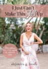 Image for I Just Can&#39;t Make This Sh!t Up : Overcoming Fear and Accepting My Spiritual Gifts