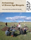 Image for Archaeology of Bronze Age Mongolia : A Deer Stone Diary