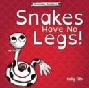 Image for Snakes Have No Legs : An adorably weird but true little book about snakes