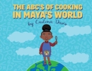 Image for The ABC&#39;s of Cooking in Maya&#39;s World