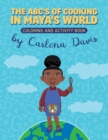 Image for The ABC&#39;s of Cooking in Maya&#39;s World- Coloring and Activity Book