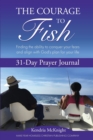 Image for The Courage To Fish : Finding the ability to conquer your fears and align with God&#39;s plan for your life