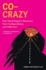 Image for Co-Crazy : One Psychologist&#39;s Recovery from Codependency and Addiction: A Memoir and Roadmap to Freedom