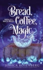 Image for Bread, Coffee, Magic : Baking Up a Magical Midlife, Book 2