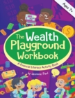 Image for The Wealth Playground Workbook : Financial Literacy Activity Book for Kids - Practical &amp; Fun Money Book to Foster Children&#39;s Financial Intelligence and Life Skills - Ages 7 and up