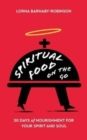 Image for Spiritual Food on The Go : 30 Days of Nourishment for Your Spirit and Soul
