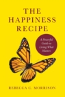 Image for The Happiness Recipe : A Powerful Guide to Living What Matters