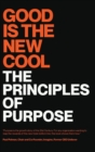 Image for Good Is the New Cool : The Principles Of Purpose