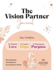 Image for The Vision Partner Journal : Your Invitation To Declare Love, Inspire Hope, &amp; Recognize Purpose