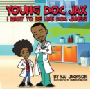 Image for Young Doc Jax : I Want to Be Like Doc James
