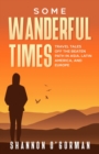 Image for Some Wanderful Times : Travel Tales Off the Beaten Path in Asia, Latin America, and Europe