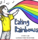 Image for Eating Rainbows : There are no limitations placed on happiness. Find your rainbow. Choose your joy.