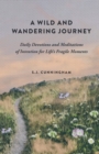 Image for A Wild and Wandering Journey : Daily Devotions and Meditations of Intention for Life&#39;s Fragile Moments