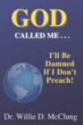 Image for God Called Me...I&#39;ll Be Damned If I Don&#39;t Preach!