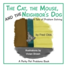Image for The Cat, the Mouse, and the Neighbor&#39;s Dog : A Tale of Problem Solving