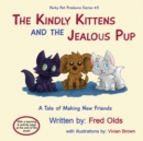 Image for The Kindly Kittens and the Jealous Pup : A Tale of Making New Friends