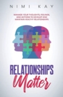 Image for Relationships Matter : Manage Your Thoughts, Feelings and Actions to Develop and Maintain Healthy Relationships