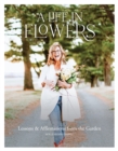 Image for A life in flowers  : lessons &amp; affirmations from the garden