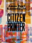Image for Amos Paul Kennedy, Jr.: Citizen Printer