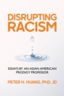 Image for Disrupting Racism : Essays by an Asian American Prodigy Professor