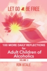 Image for Let Go and Be Free : 100 More Daily Reflections for Adult Children of Alcoholics