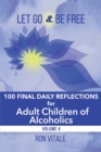 Image for Let Go and Be Free : 100 Final Daily Reflections for Adult Children of Alcoholics