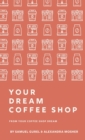 Image for From Your Coffee Shop Dream To Your Dream Coffee Shop